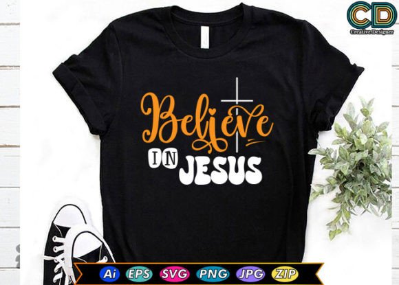 Believe in Jesus T-shirt Graphics for Crafters & Handmade Business Sellers