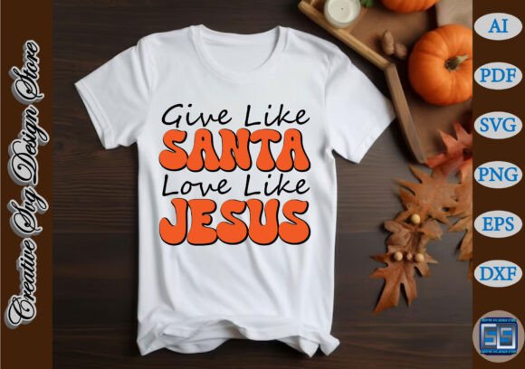 Give Like Santa Love Like Jesus T-Shirt Graphics