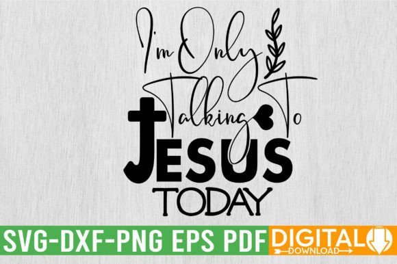 Im Only Talking to Jesus Today SVG Desi for T-Shirt Designs & Graphics