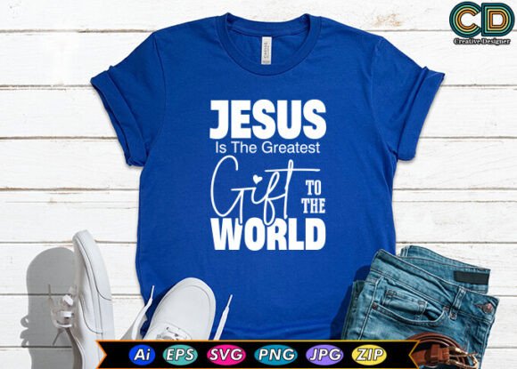 Jesus is the Greatest Gift: Graphics & T-Shirt Designs
