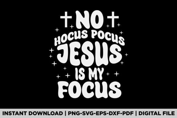 No Hocus Pocus Jesus is My Focus Graphics & T-Shirt Designs