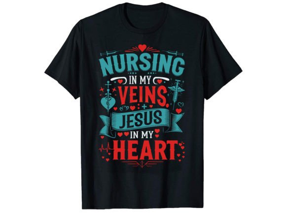 Nursing in My Veins Jesus T-Shirt Design – Graphics Ready for T-Shirt & Merchandise