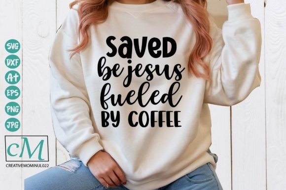 Saved Be Jesus, Fueled by Coffee – A Fresh Graphic for Faith-Based T-Shirt Designs