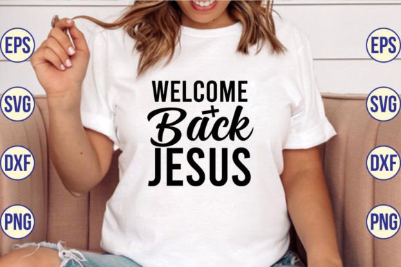 Welcome Back Jesus SVG Cut File for T-Shirt Designs & Blog Graphics
